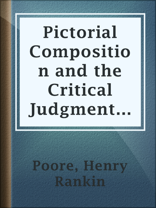 Title details for Pictorial Composition and the Critical Judgment of Pictures by Henry Rankin Poore - Available
